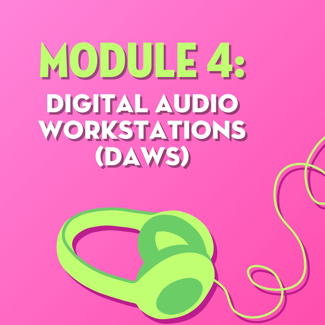 Module 4: Digital Audio Workstations (DAWS)